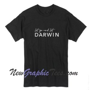 Let go and let Darwin T-Shirt