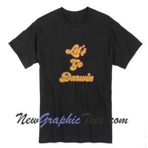 Let's Go Darwin T-Shirt