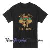 Never Trust The Living Unisex T Shirt