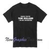 Unless you're Tom Holland I'm not interested T-shirt