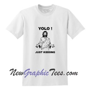 YOLO Just Kidding Comical Jesus T-Shirt