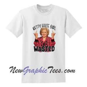 Betty White Girl Wasted T-Shirt