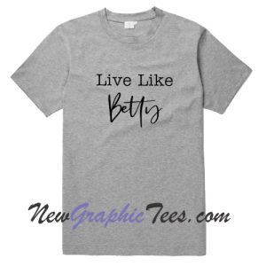 Live Like Betty T-Shirt