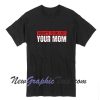 To Do List Your Mom T Shirt