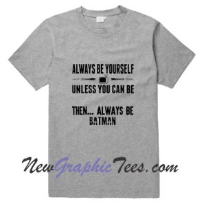 Always Be Batman T Shirt