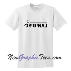 Be Original T-Shirt