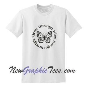 Grow Through What You Go Through T-Shirt