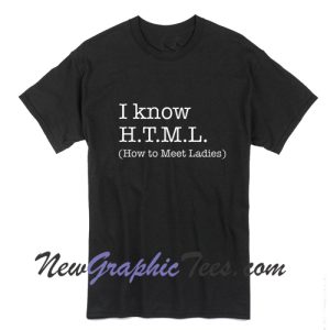 HTML funny I Know How to Meet Ladies T-Shirt