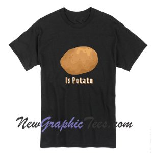 Is Potato Unisex T-Shirt