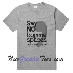 Say No to Comma Splices T-Shirt