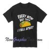 Taco Lover Every Now and Then I Fall Apart T-Shirt