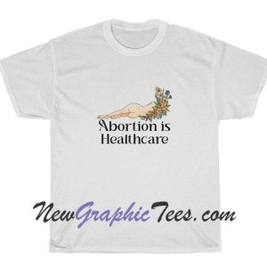 Abortion is Healthcare T-Shirt