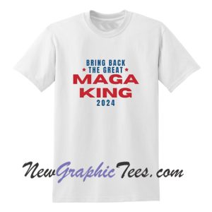 Bring Back The Great MAGA King 2024 T-Shirt