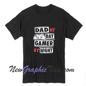 Dad By Day Gamer By Night T-Shirt