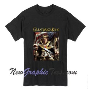 Great MAGA King T-Shirt