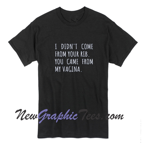 I Didnt Come From Your Rib T-Shirt - newgraphictees.com I Didnt Come ...