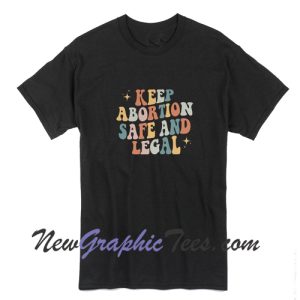 Keep Abortion Safe And Legal Pro Choice T-Shirt