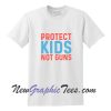 Protect Kids Not Guns T shirt