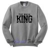 The MAGA King Sweatshirt