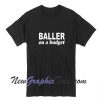 BALLER On A BUDGET T-shirt