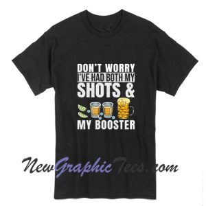 Don't Worry I've Had Both My Shots And Booster T-Shirt