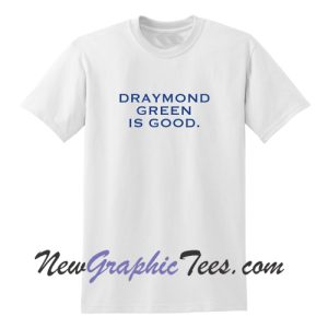 Draymond Green Is Good T Shirt