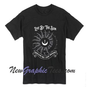 Live By The Sun Dream By The Moon Unisex T-Shirt
