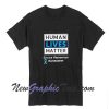 Stay Human Lives Matter Suicide Prevention Awareness T-Shirt