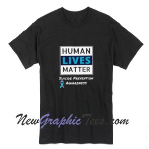 Stay Human Lives Matter Suicide Prevention Awareness T-Shirt