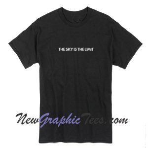 The sky is the limit T-Shirt