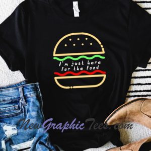 Im Just Here For The Food T-shirt