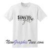 Just a Small Town Girl T-Shirt