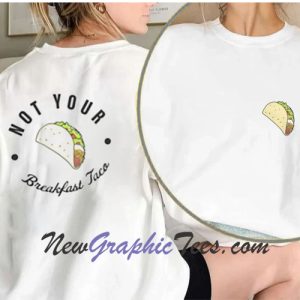 Not Your Breakfast Taco Twoside T-Shirt