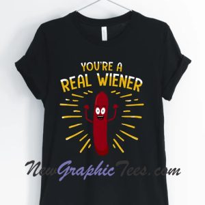 You're A Real Wiener Hot Dog T-Shirt