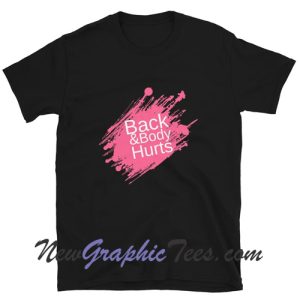 Back and Body Hurts Unisex T-shirt