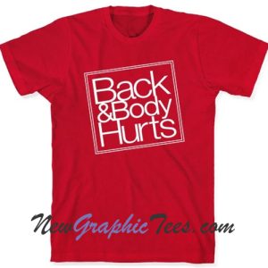 Back and body hurts Tshirt