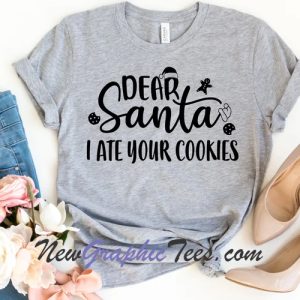 Dear Santa I Ate Your Cookies T-Shirt