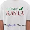 Here Comes Santa T-shirt