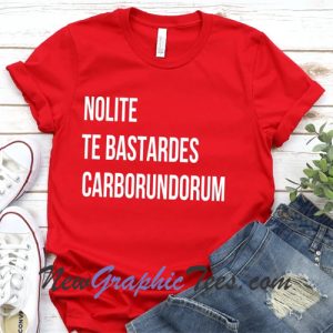 Nolite te Bastardes Carborundorum T-Shirt