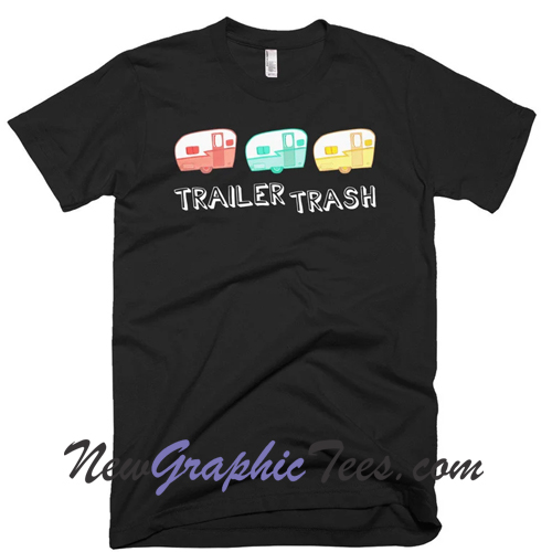 Trailer Trash Funny Short-Sleeve T-Shirt - newgraphictees.com Trailer ...