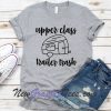 Upper Class Trailer Trash T-Shirt