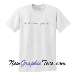 You've come a long way baby T-Shirt