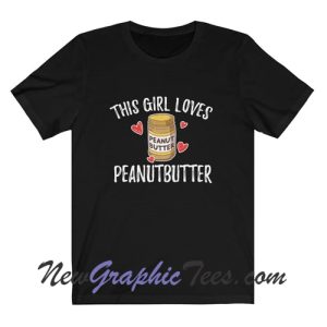 This Girl Loves Peanut Butter T-Shirt