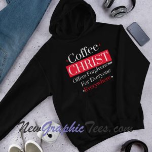 Coffee CHRIST Offers Forgiveness For Everyone Everywhere Unisex Hoodie