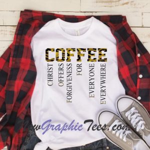 Coffee Christ offers forgiveness for everyone everywhere T-Shirt