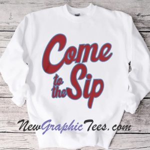 Come To The Sip Sweatshirt