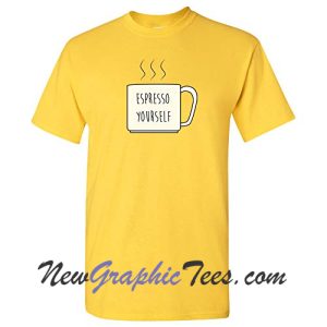 Espresso Yourself T-Shirt