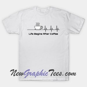 Funny Life Begins After Coffee Heartbeat T-Shirt