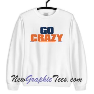 Go Crazy Sweatshirt