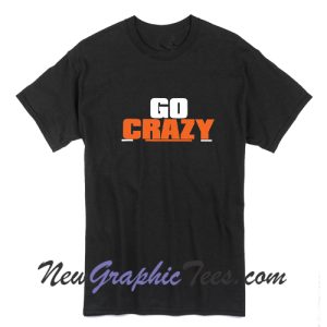 Go Crazy T-Shirt